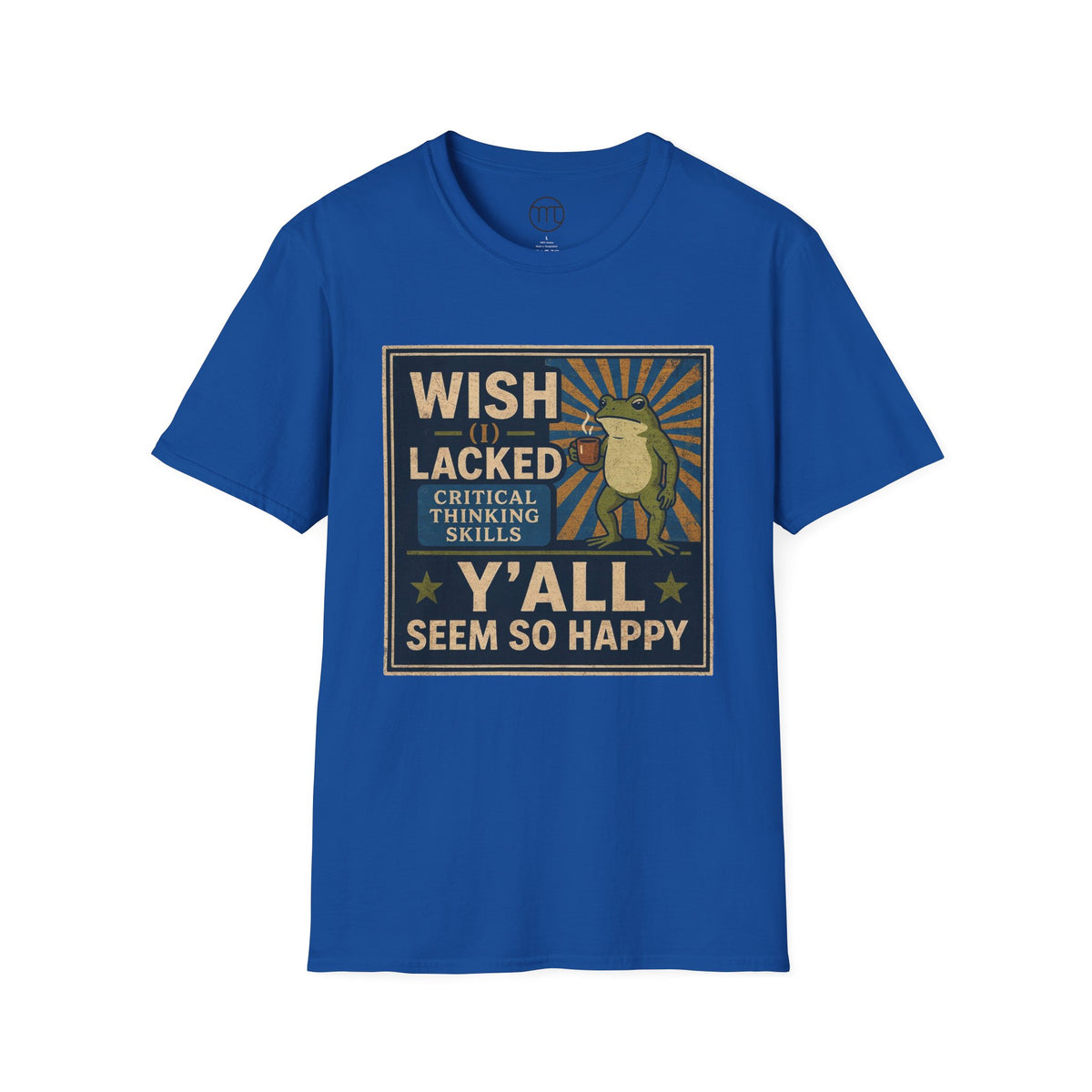 MskouTaa Tees — “Wish I Lacked Critical Thinking Skills” Funny Frog Graphic Tee