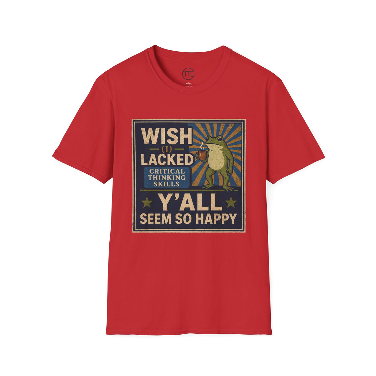 MskouTaa Tees — “Wish I Lacked Critical Thinking Skills” Funny Frog Graphic Tee
