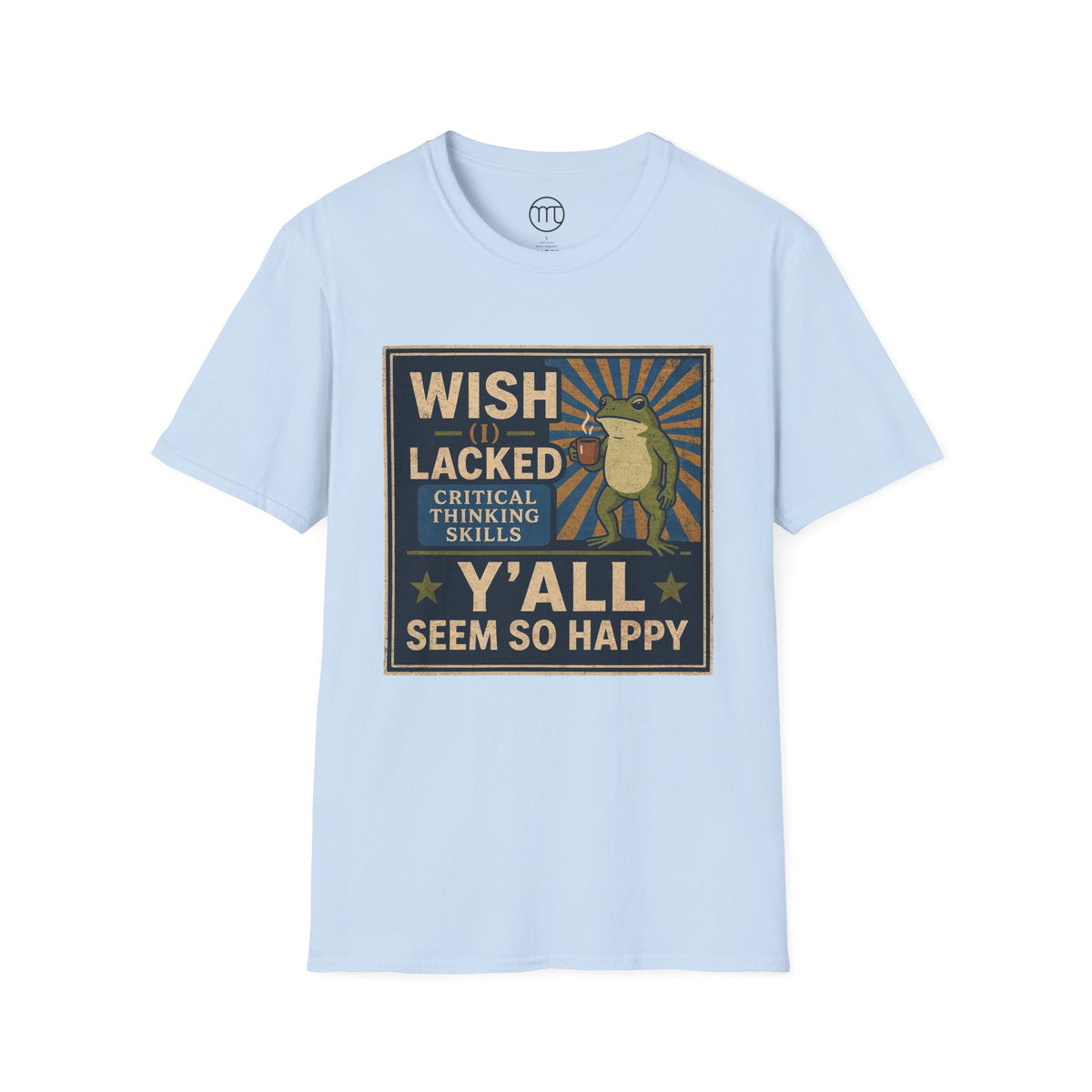 MskouTaa Tees — “Wish I Lacked Critical Thinking Skills” Funny Frog Graphic Tee